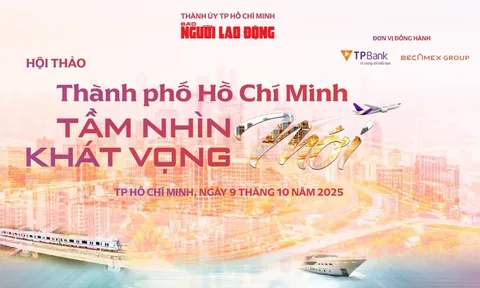Báo Người Lao Động tổ chức Hội thảo "TP HCM – Tầm nhìn mới, khát vọng mới"