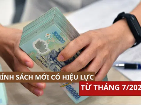Hàng loạt chính sách quan trọng chính thức có hiệu lực từ tháng 7/2025