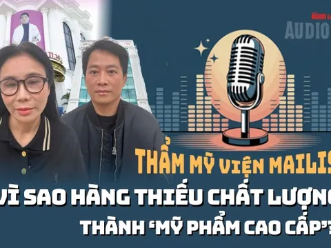 Audio: Toàn cảnh vụ vợ chồng Mailisa "rửa" xuất xứ mỹ phẩm Quảng Châu thành hàng cao cấp